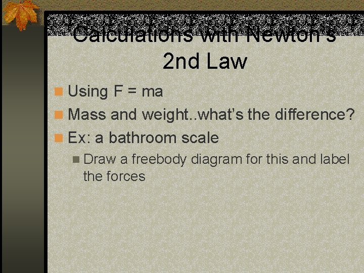 Calculations with Newton’s 2 nd Law n Using F = ma n Mass and