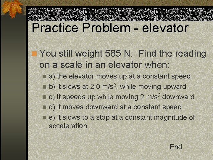 Practice Problem - elevator n You still weight 585 N. Find the reading on
