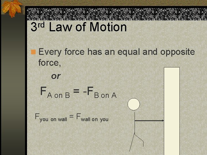 3 rd Law of Motion n Every force has an equal and opposite force,