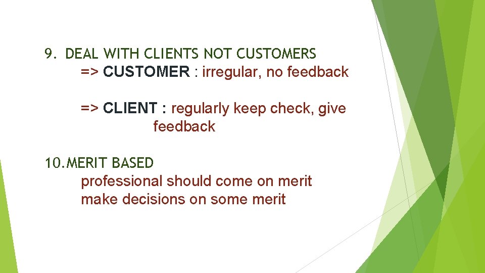 9. DEAL WITH CLIENTS NOT CUSTOMERS => CUSTOMER : irregular, no feedback => CLIENT