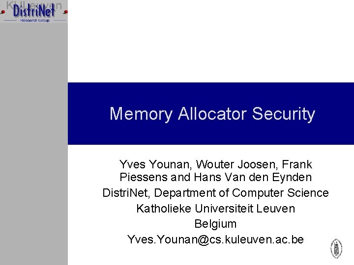 Memory Allocator Security Yves Younan, Wouter Joosen, Frank Piessens and Hans Van den Eynden