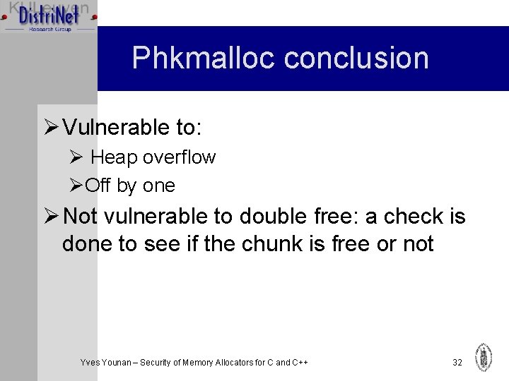 Phkmalloc conclusion Ø Vulnerable to: Ø Heap overflow ØOff by one Ø Not vulnerable