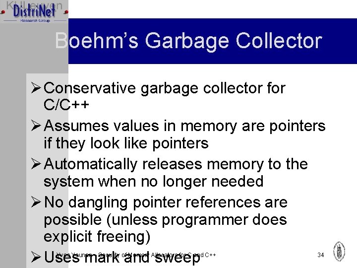 Boehm’s Garbage Collector Ø Conservative garbage collector for C/C++ Ø Assumes values in memory