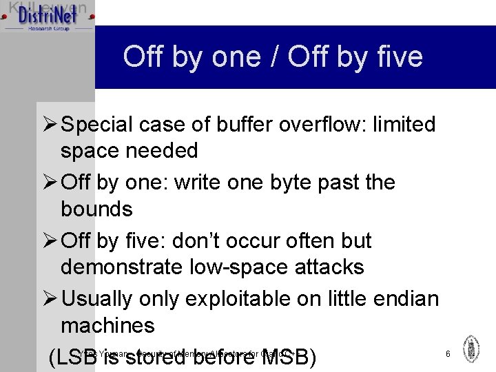 Off by one / Off by five Ø Special case of buffer overflow: limited