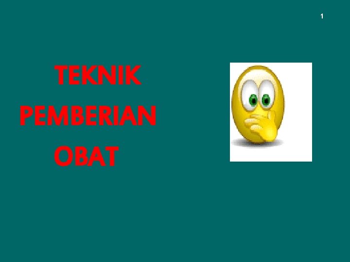 1 TEKNIK PEMBERIAN OBAT 