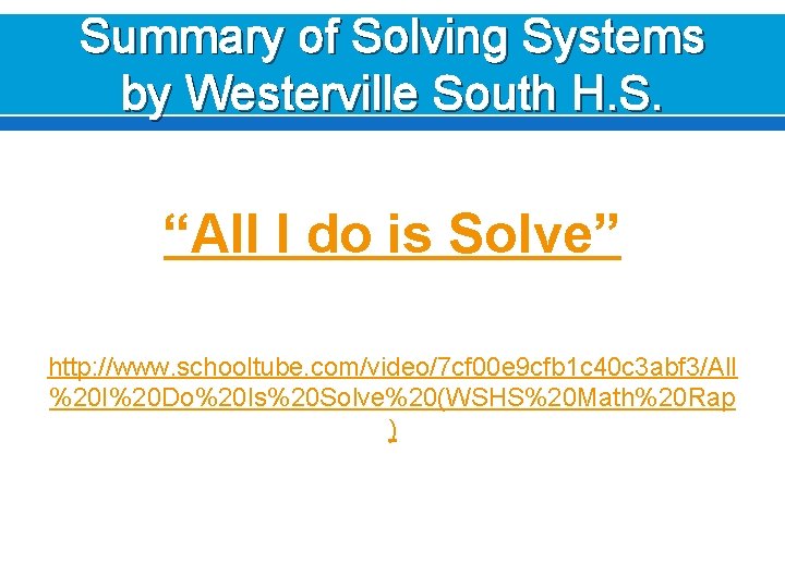 Summary of Solving Systems by Westerville South H. S. “All I do is Solve”