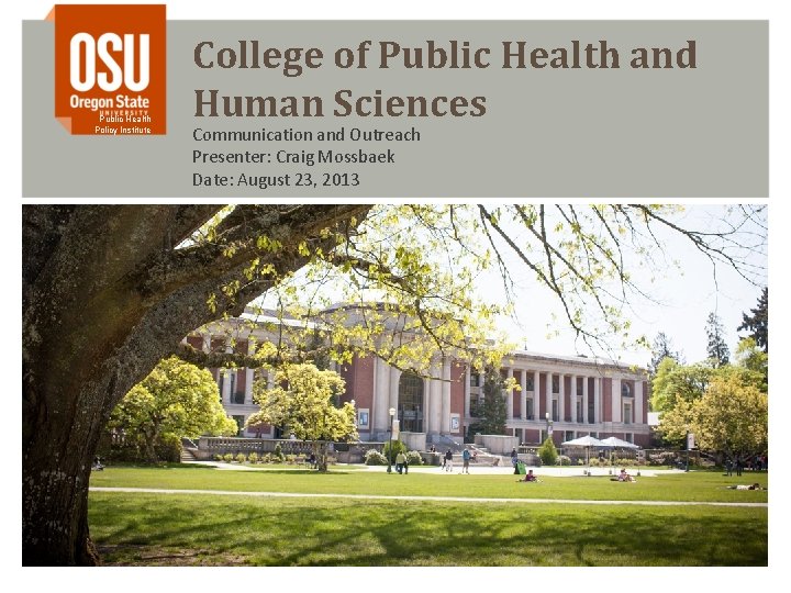 Public Health Policy Institute College of Public Health and Human Sciences Communication and Outreach