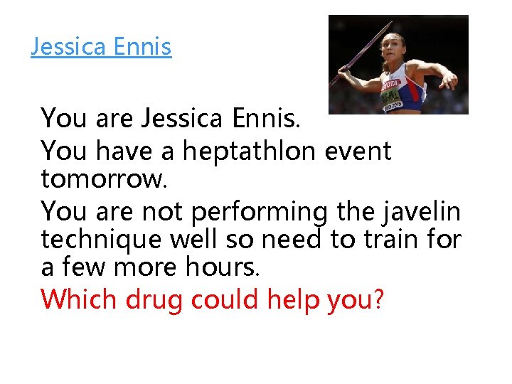 Jessica Ennis You are Jessica Ennis. You have a heptathlon event tomorrow. You are