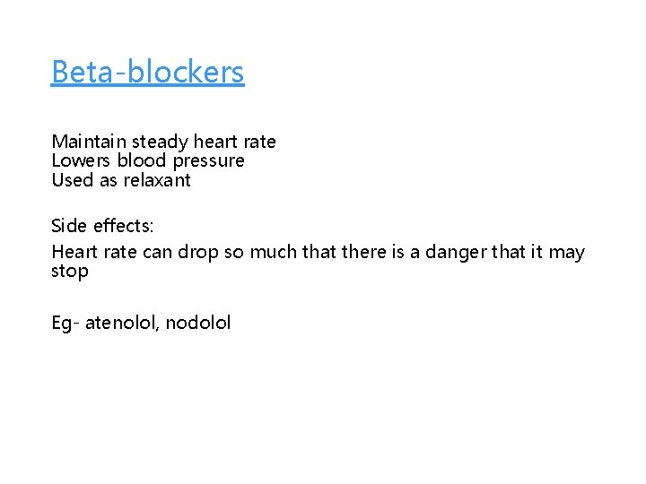 Beta-blockers Maintain steady heart rate Lowers blood pressure Used as relaxant Side effects: Heart