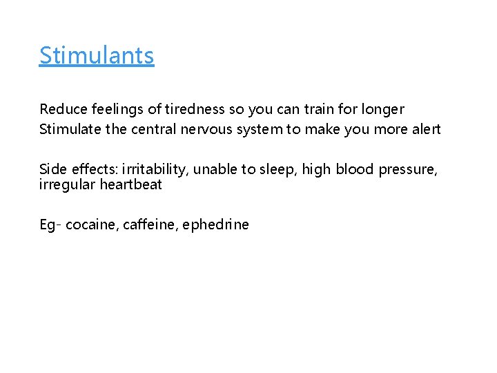 Stimulants Reduce feelings of tiredness so you can train for longer Stimulate the central