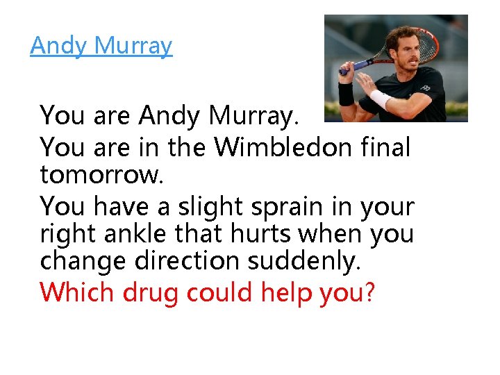 Andy Murray You are Andy Murray. You are in the Wimbledon final tomorrow. You