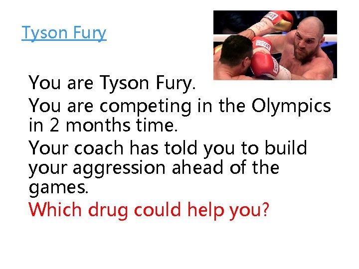 Tyson Fury You are Tyson Fury. You are competing in the Olympics in 2