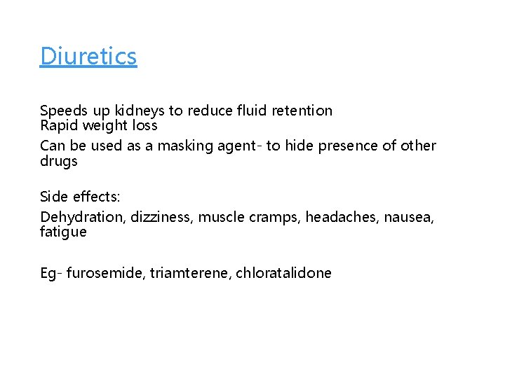 Diuretics Speeds up kidneys to reduce fluid retention Rapid weight loss Can be used