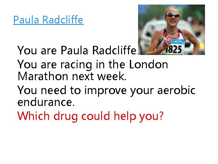 Paula Radcliffe You are Paula Radcliffe. You are racing in the London Marathon next