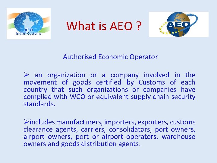 What is AEO ? Authorised Economic Operator Ø an organization or a company involved