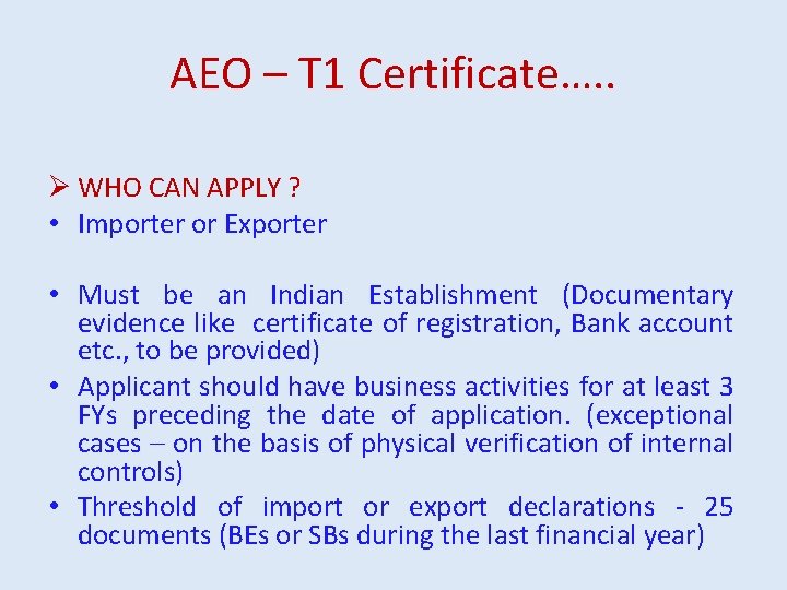 AEO – T 1 Certificate…. . Ø WHO CAN APPLY ? • Importer or