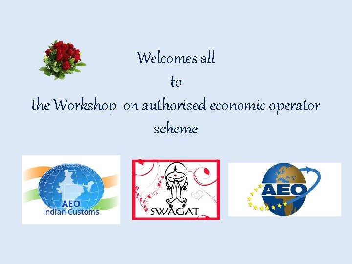 Welcomes all to the Workshop on authorised economic operator scheme 