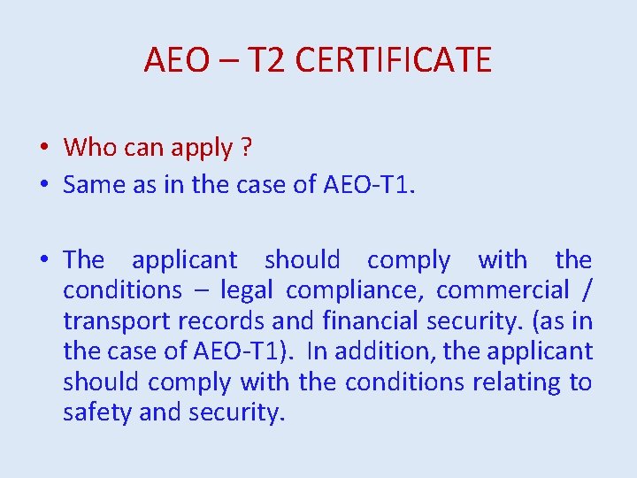 AEO – T 2 CERTIFICATE • Who can apply ? • Same as in