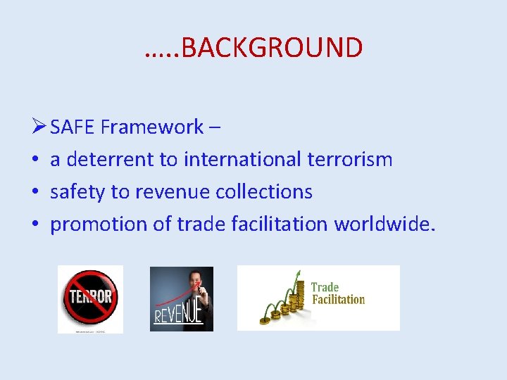 …. . BACKGROUND Ø SAFE Framework – • a deterrent to international terrorism •