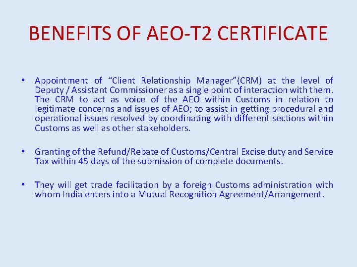 BENEFITS OF AEO-T 2 CERTIFICATE • Appointment of “Client Relationship Manager”(CRM) at the level