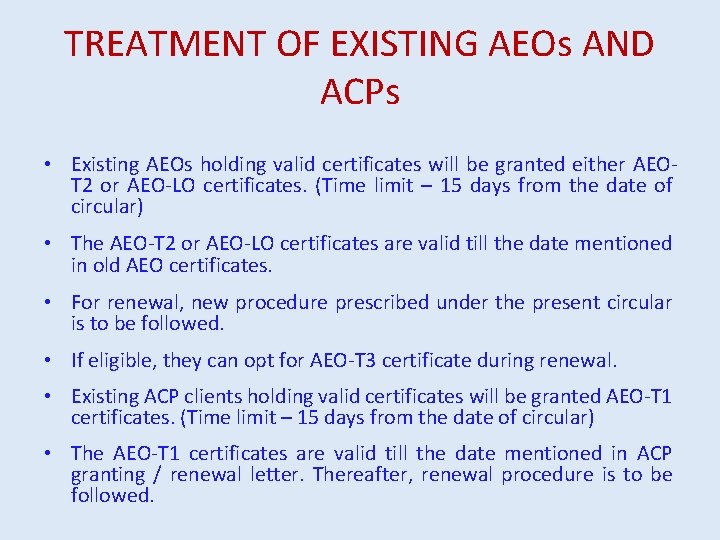 TREATMENT OF EXISTING AEOs AND ACPs • Existing AEOs holding valid certificates will be
