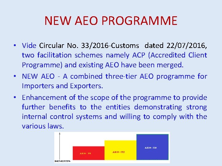 NEW AEO PROGRAMME • Vide Circular No. 33/2016 -Customs dated 22/07/2016, two facilitation schemes