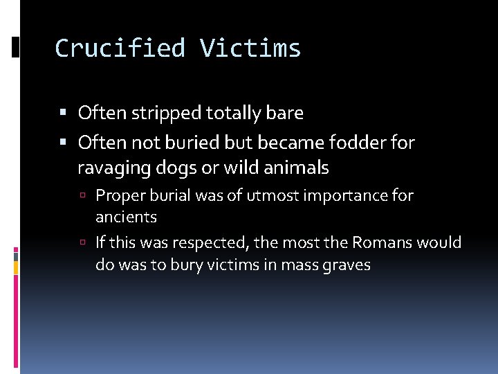 Crucified Victims Often stripped totally bare Often not buried but became fodder for ravaging