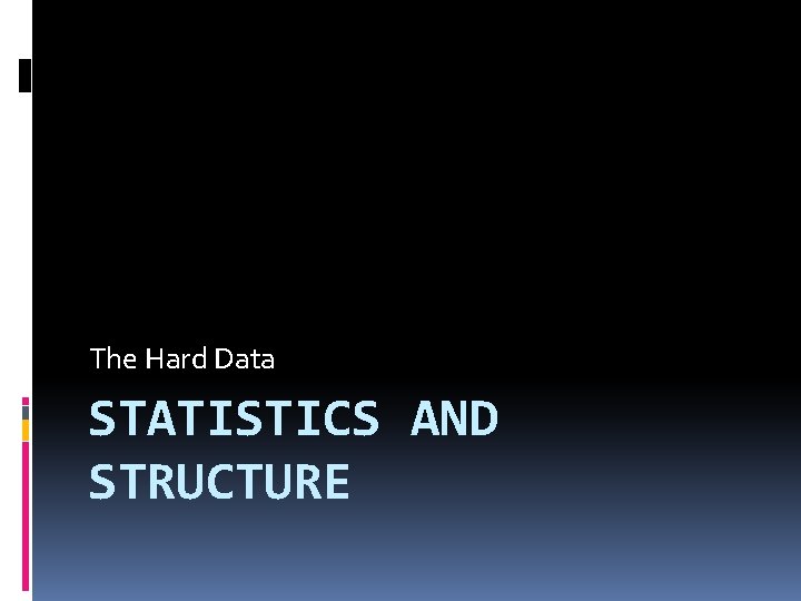 The Hard Data STATISTICS AND STRUCTURE 