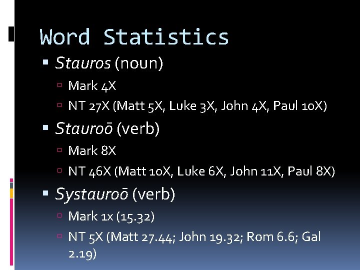 Word Statistics Stauros (noun) Mark 4 X NT 27 X (Matt 5 X, Luke