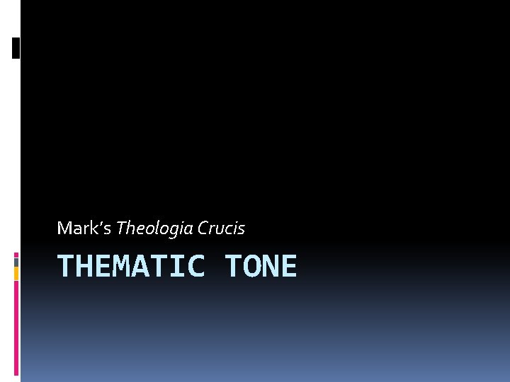 Mark’s Theologia Crucis THEMATIC TONE 