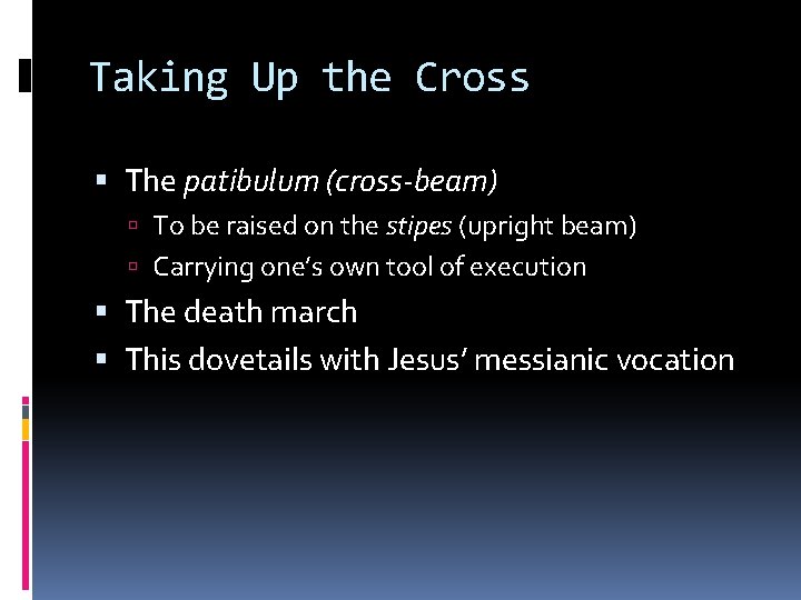 Taking Up the Cross The patibulum (cross-beam) To be raised on the stipes (upright