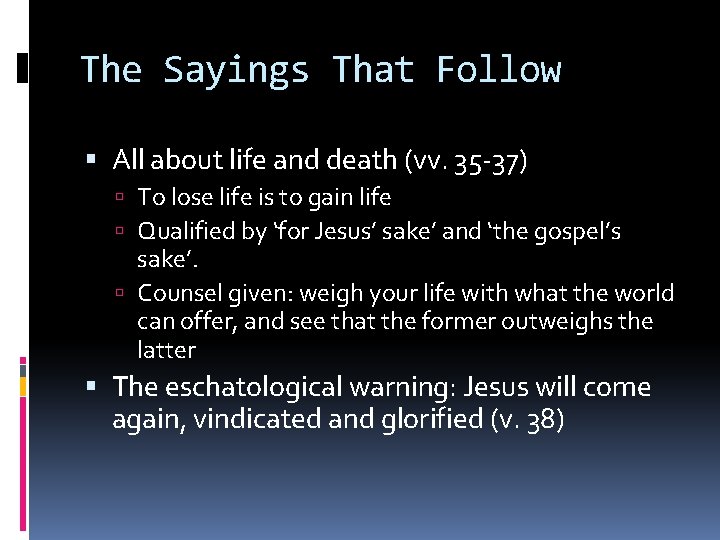 The Sayings That Follow All about life and death (vv. 35 -37) To lose