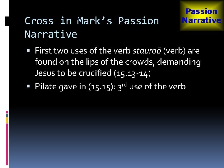 Cross in Mark’s Passion Narrative First two uses of the verb stauroō (verb) are