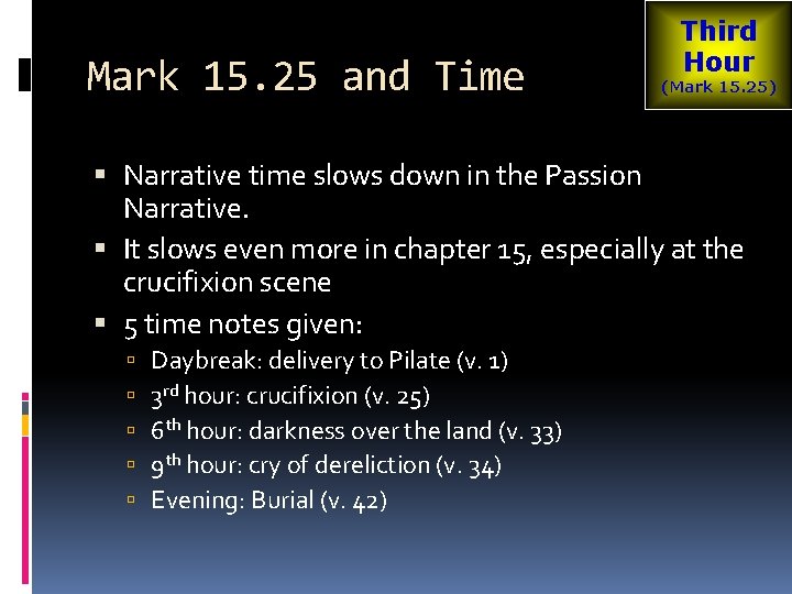 Mark 15. 25 and Time Third Hour (Mark 15. 25) Narrative time slows down