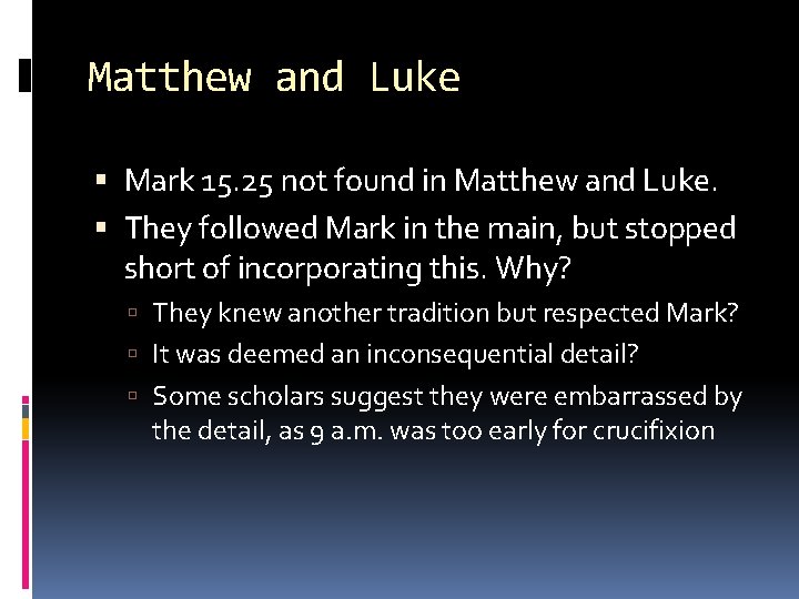 Matthew and Luke Mark 15. 25 not found in Matthew and Luke. They followed