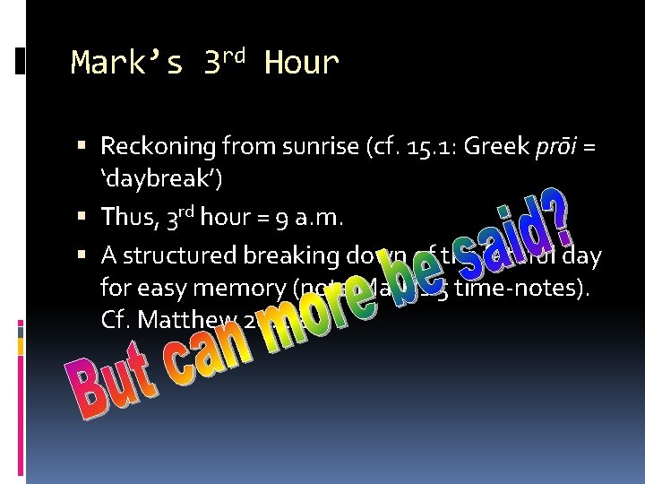 Mark’s 3 rd Hour Reckoning from sunrise (cf. 15. 1: Greek prōi = ‘daybreak’)