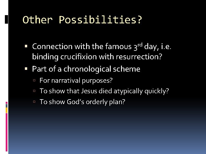 Other Possibilities? Connection with the famous 3 rd day, i. e. binding crucifixion with