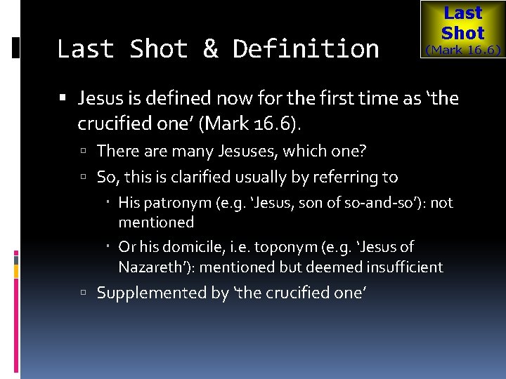 Last Shot & Definition Last Shot (Mark 16. 6) Jesus is defined now for