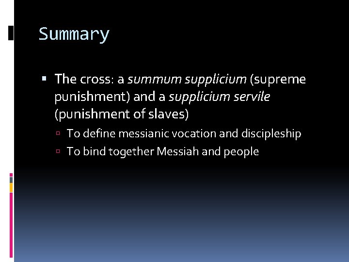 Summary The cross: a summum supplicium (supreme punishment) and a supplicium servile (punishment of