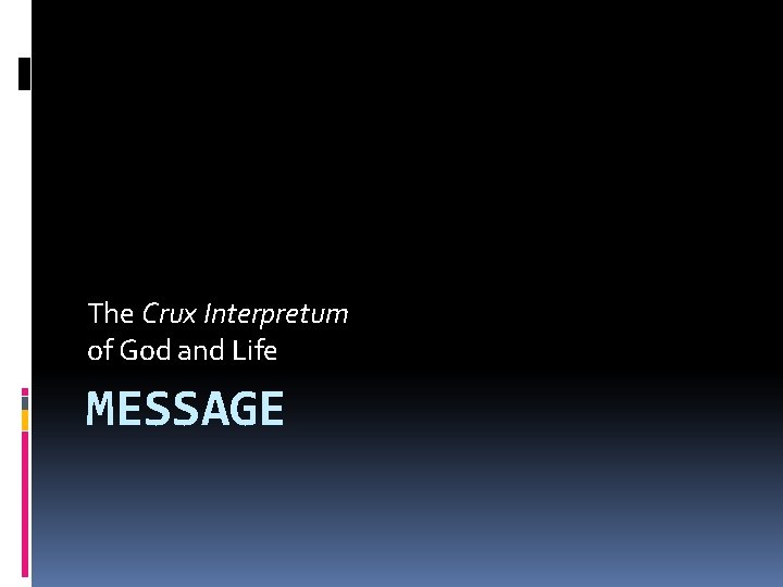 The Crux Interpretum of God and Life MESSAGE 