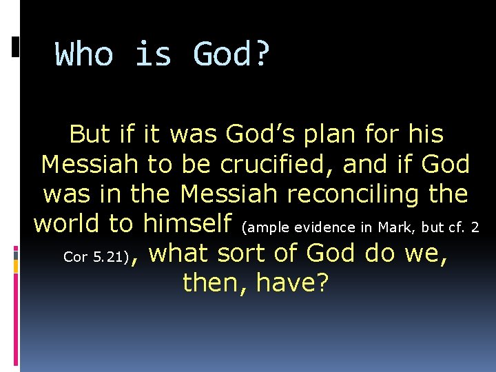 Who is God? But if it was God’s plan for his Messiah to be