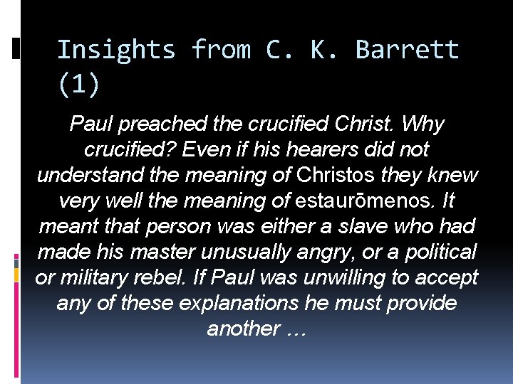 Insights from C. K. Barrett (1) Paul preached the crucified Christ. Why crucified? Even