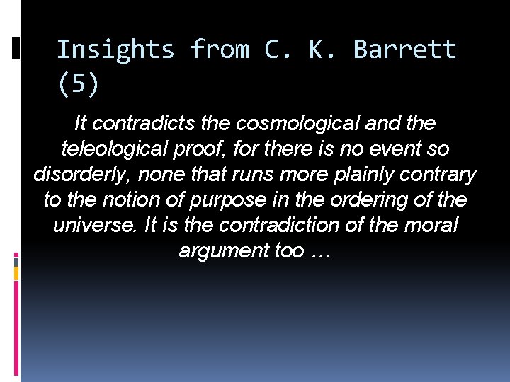 Insights from C. K. Barrett (5) It contradicts the cosmological and the teleological proof,