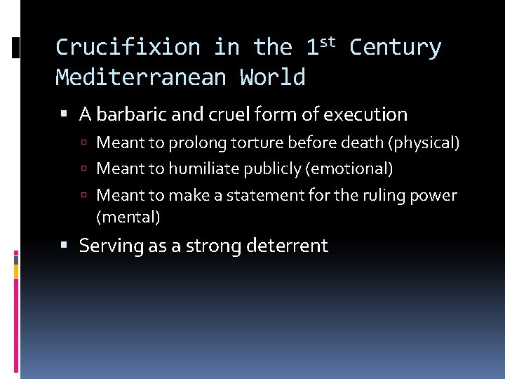 Crucifixion in the 1 st Century Mediterranean World A barbaric and cruel form of