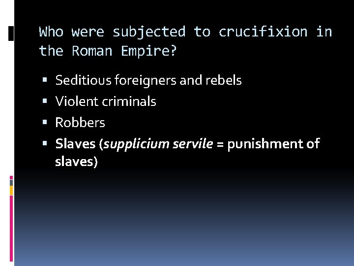 Who were subjected to crucifixion in the Roman Empire? Seditious foreigners and rebels Violent