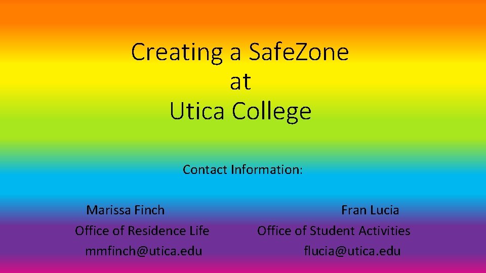 Creating a Safe. Zone at Utica College Contact Information: Marissa Finch Office of Residence