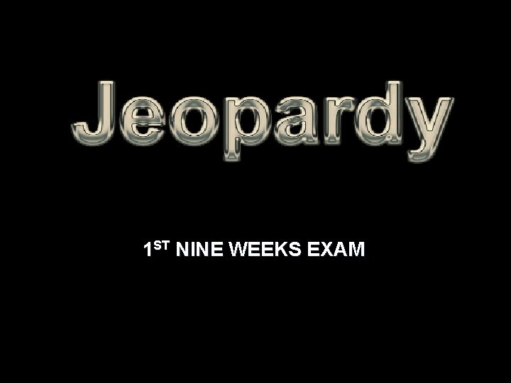 1 ST NINE WEEKS EXAM 