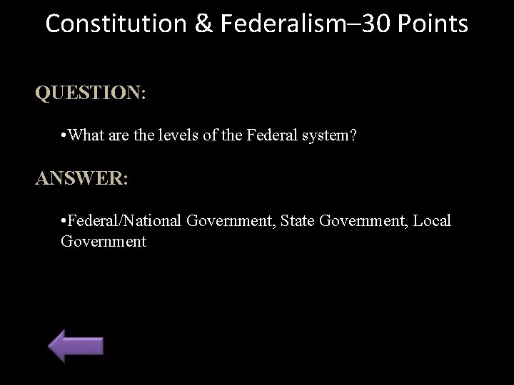 Constitution & Federalism– 30 Points QUESTION: • What are the levels of the Federal