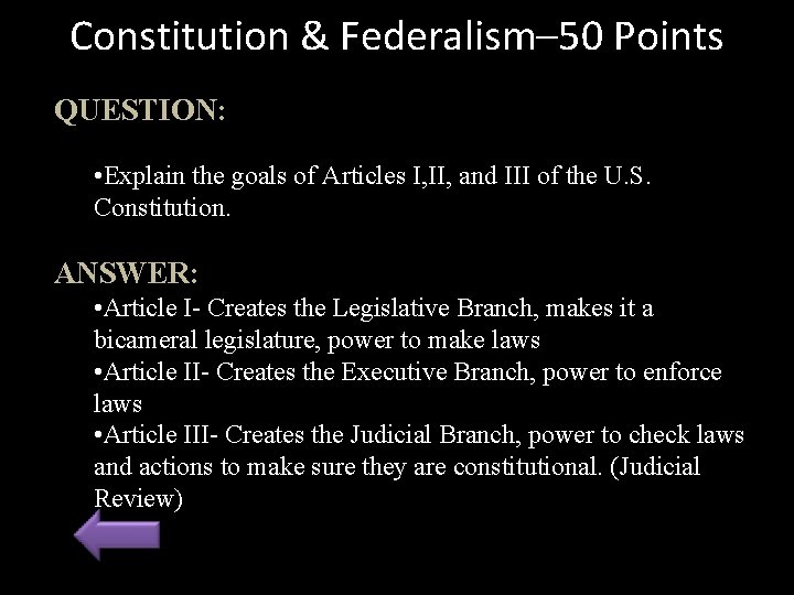 Constitution & Federalism– 50 Points QUESTION: • Explain the goals of Articles I, II,