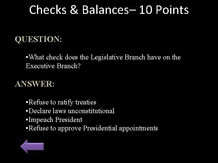 Checks & Balances– 10 Points QUESTION: • What check does the Legislative Branch have